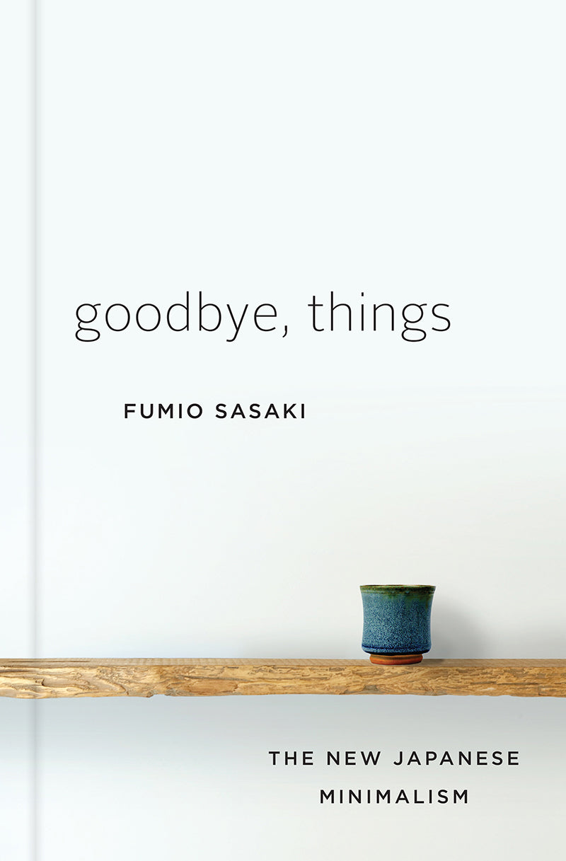 Book cover of Goodbye, Things: The New Japanese Minimalism by Fumio Sasaki