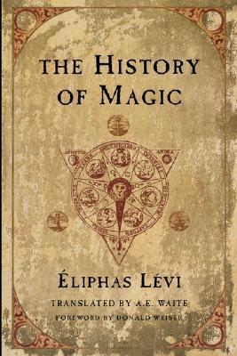 Book cover of The History of Magic by Éliphas Lévi, Arthur Edward Waite (Trans.)