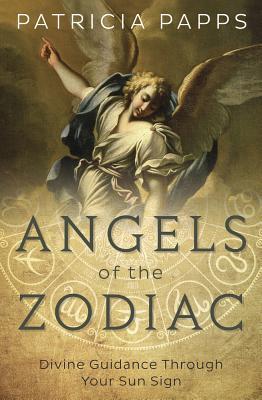 Book cover of Angels Of The Zodiac: Divine Guidance Through Your Sun Sign by Patricia Papps