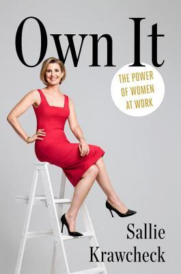 Book cover of Own It: The Power of Women at Work by Sallie Krawcheck
