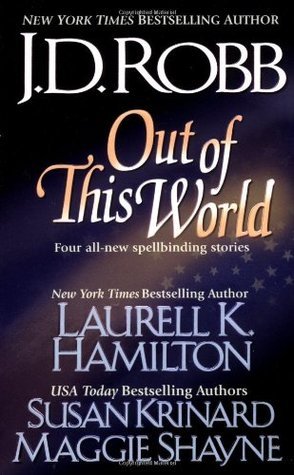 Book cover of Out Of This World by J.D. Robb (Contrib.), Laurell K. Hamilton (Contrib.), Susan Krinard (Contrib.), Maggie Shayne (Contrib.)
