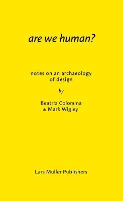 Book cover of Are We Human? Notes On An Archaeology Of Design by Beatriz Colomina, Mark Wigley