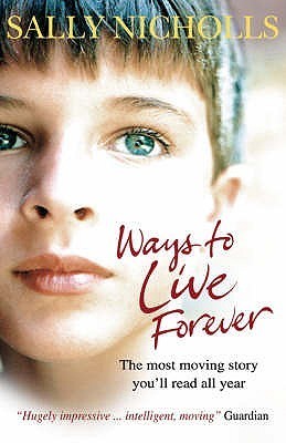 Book cover of Ways To Live Forever by Sally Nicholls