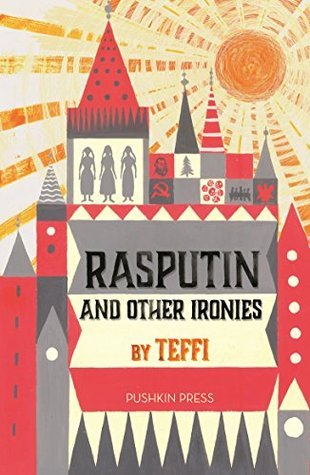 Book cover of Rasputin And Other Ironies by Teffi, Robert Chandler (Ed.), Anne Marie Jackson (Ed.), Rose France (Trans.), Elizabeth Chandler (Trans.)