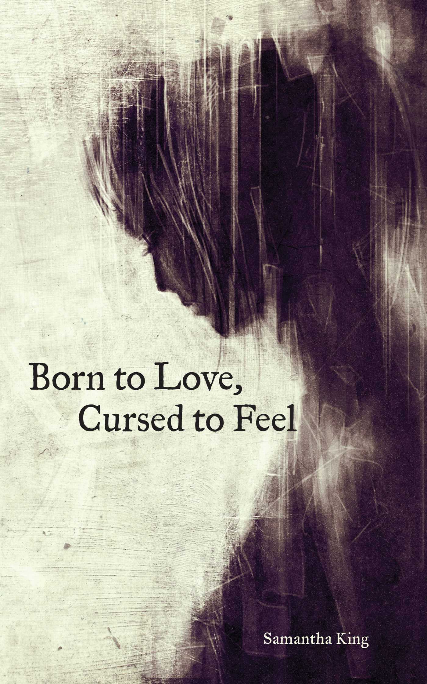 Book cover of Born To Love, Cursed To Feel by Samantha King