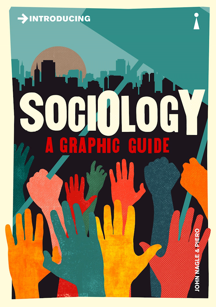 Book cover of Introducing Sociology: A Graphic Guide by John Nagle, Piero (Illus.)