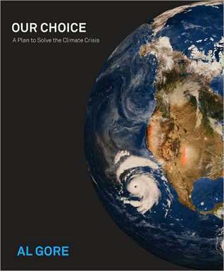 Book cover of Our Choice: A Plan To Solve The Climate Crisis by Al Gore