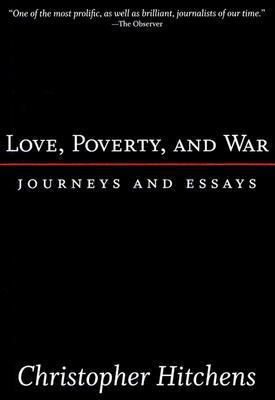 Book cover of Love, Poverty, And War: Journeys And Essays by Christopher Hitchens