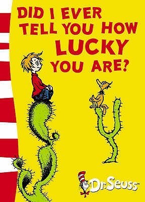 Book cover of Did I Ever Tell You How Lucky You Are? by Dr. Seuss