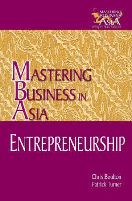 Book cover of Entrepreneurship In The Mastering Business In Asia Series by Chris Boulton, Patrick Turner