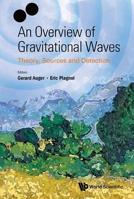 Book cover of Overview Of Gravitational Waves, An: Theory, Sources And Detection by Gerard Auger & Eric Plagnol, Eric Plagnol (Ed.)