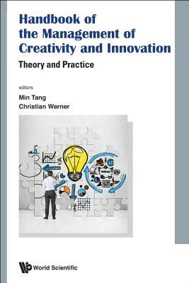 Book cover of Handbook Of The Management Of Creativity And Innovation: Theory And Practice by Min Tang (Ed.), Christian Werner (Ed.)