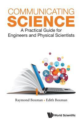 Book cover of Communicating Science: A Practical Guide For Engineers And Physical Scientists by Raymond Boxman, Edith S. Boxman