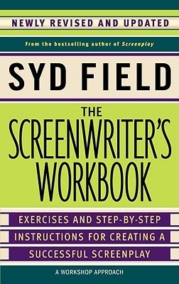 Book cover of The Screenwriter's Workbook: Exercises And Step-By-Step Instructions For Creating A Successful Screenplay, Newly Revised And Updated by Syd Field
