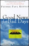 Book cover of Good News For Bad Days: Living A Soulful Life by Paul Keenan