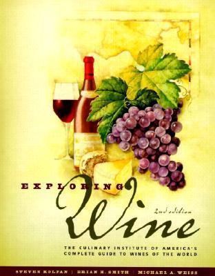 Book cover of Exploring Wine: The Culinary Institute Of America's Guide To Wines Of The World, 2nd Edition by Steven Kolpan, Brian H. Smith