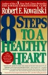 Book cover of 8 Steps To A Healthy Heart: The Complete Guide To Heart Disease Prevention And Recovery From Heart Attack And Bypass Surgery by Robert E. Kowalski, Jack Sternlieb (Foreword by)