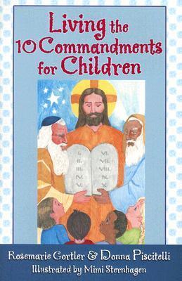 Book cover of Living The 10 Commandments For Children by Rosemarie Gortler, Donna Piscitelli, Mimi Sternhagen (Illus.)