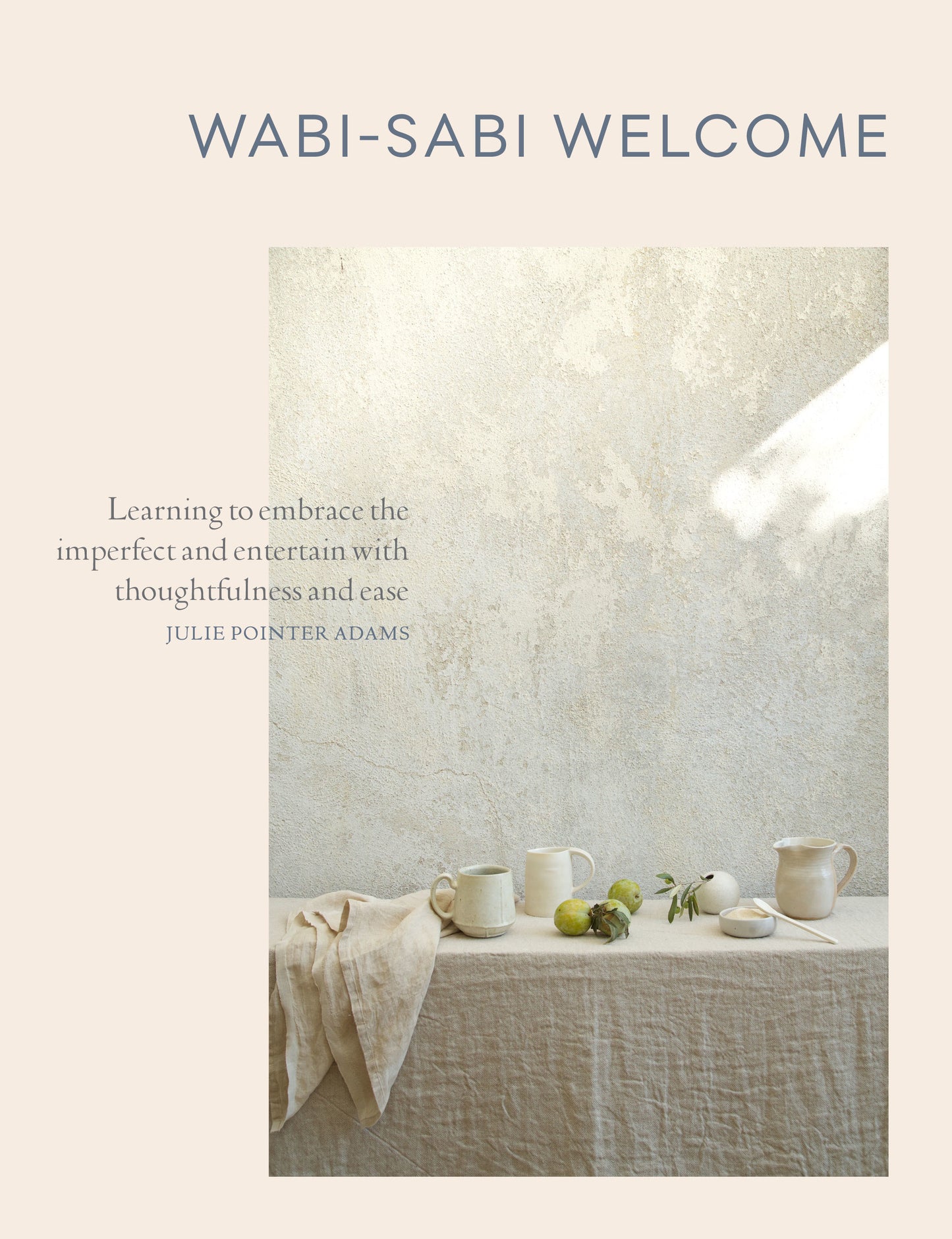Book cover of Wabi-Sabi Welcome: Learning to Embrace the Imperfect and Entertain with Thoughtfulness and Ease by Julie Pointer Adams