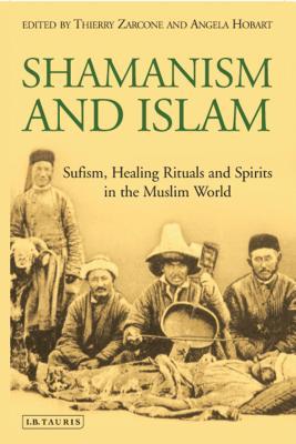 Book cover of Shamanism And Islam: Sufism, Healing Rituals And Spirits In The Muslim World by Thierry Zarcone (Ed.), Angela Hobart (Ed.)