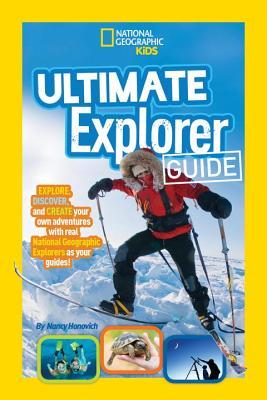 Book cover of Ultimate Explorer Guide: Explore, Discover, And Create Your Own Adventures With Real National Geographic Explorers As Your Guides! by Nancy Honovich