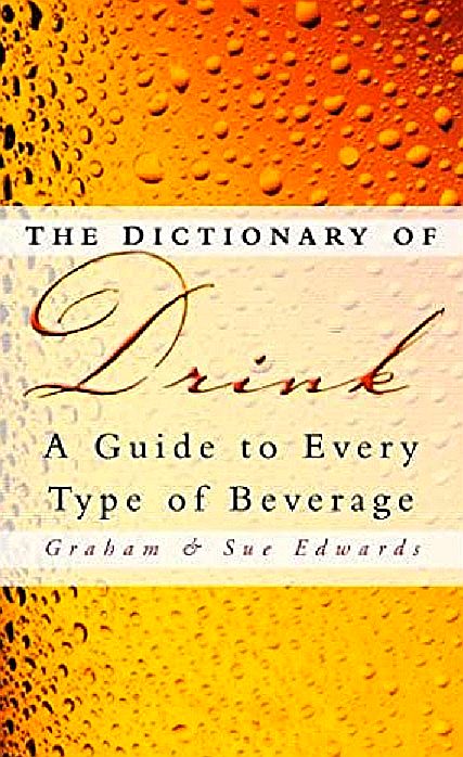 Book cover of The Dictionary Of Drink: A Guide To Every Type Of Beverage by Graham Edwards, Sue Edwards
