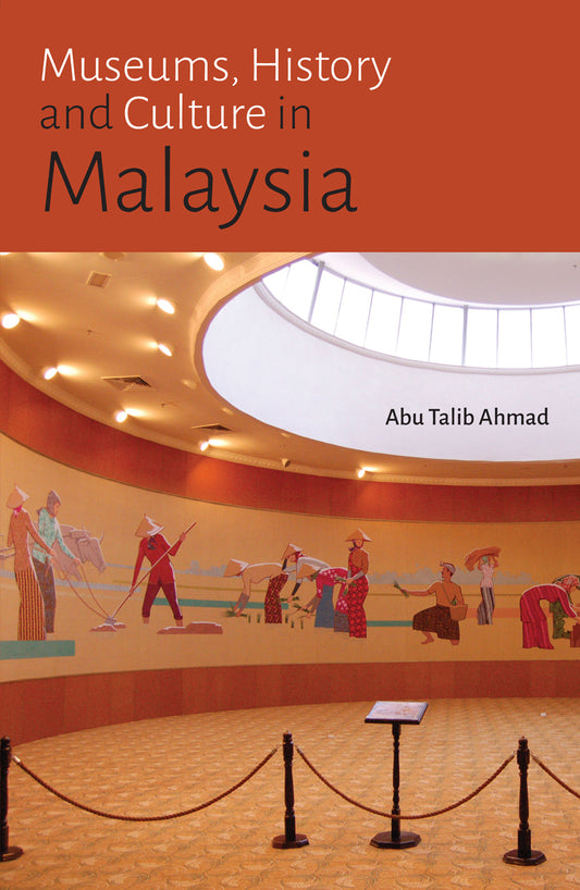 Book cover of Museums, History And Culture In Malaysia by Ahmad Abu Talib