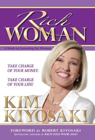 Book cover of Rich Woman: A Book On Investing For Women, Take Charge Of Your Money, Take Charge Of Your Life by Kim Kiyosaki