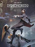 Book cover of The Art Of Dishonored 2 by Arkane Studios, Ian Tucker (Ed.), Sébastien Mitton (Foreword)