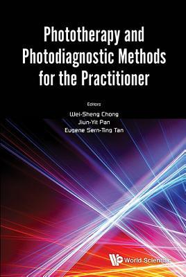 Book cover of Phototherapy And Photodiagnostic Methods For The Practitioner by Jiun Yit Pan & Sern Tin Wei Sheng Chong, Jiun Yit Pan (Ed.), Sern Ting Eugene Tan (Ed.)