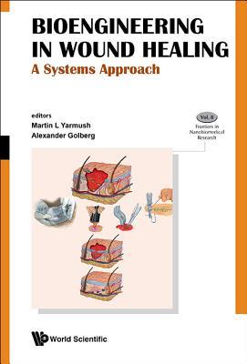 Book cover of Bioengineering In Wound Healing: A Systems Approach by Martin L. Yarmush, Alexander Golberg (Ed.)