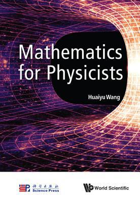 Book cover of Mathematics For Physicists by Huaiyu Wang