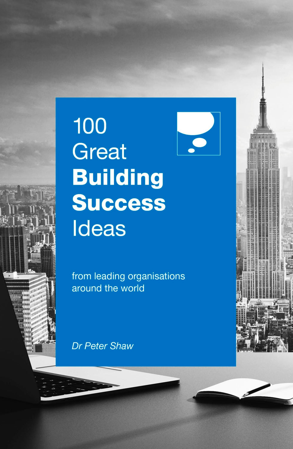 Book cover of 100 Great Building Success Ideas: From Leading Organisations Around The World by Peter Shaw