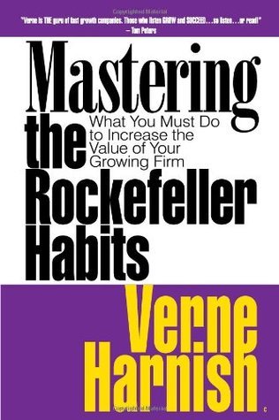 Book cover of Mastering The Rockefeller Habits: What You Must Do To Increase The Value Of Your Growing Firm by Verne Harnish