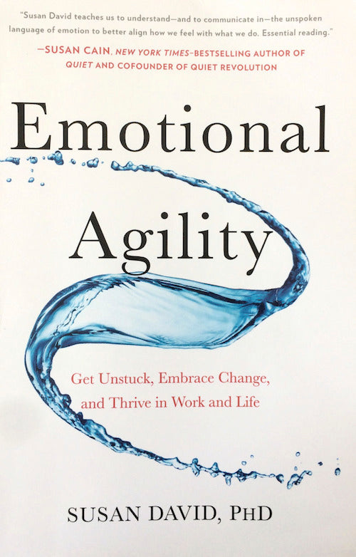 Book cover of Emotional Agility: Get Unstuck, Embrace Change, And Thrive In Work And Life by Susan David