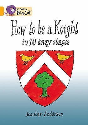 Book cover of How To Be A Knight In 10 Easy Stages: Gold/Band 9 by Scoular Anderson