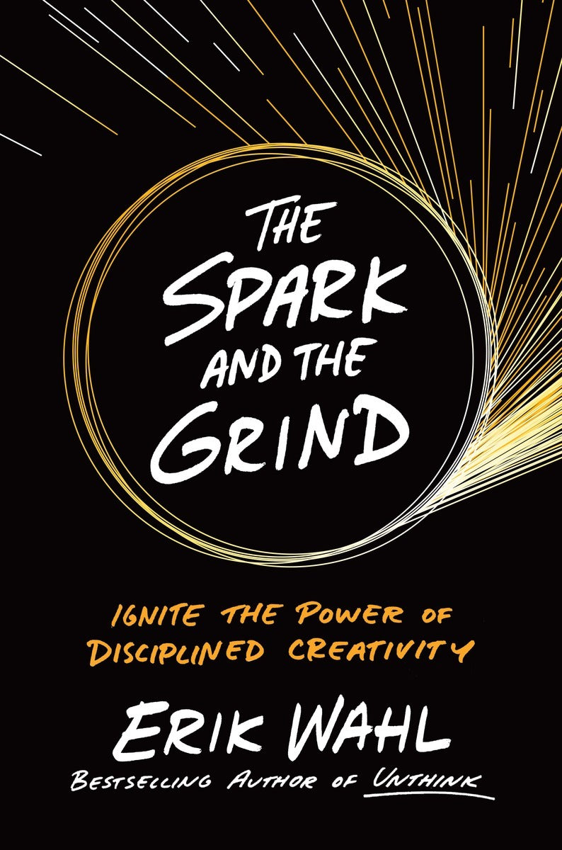 Book cover of The Spark And The Grind: Ignite The Power Of Disciplined Creativity by Erik Wahl