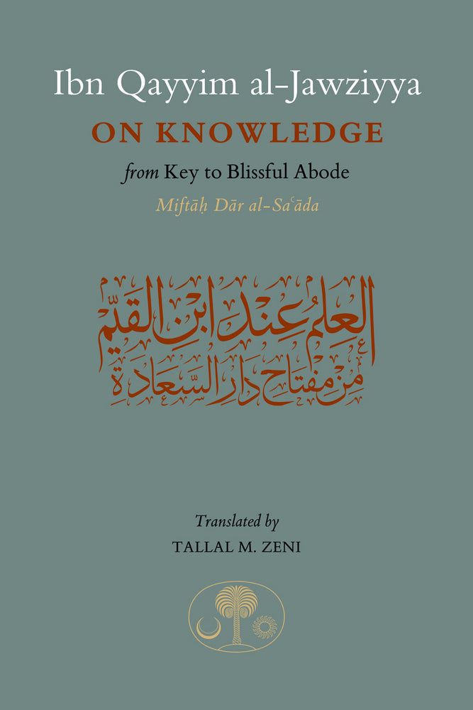Book cover of Ibn Qayyim Al-Jawziyya On Knowledge: From Key To The Blissful Abode by ابن قيم الجوزية, Tallal Zeni (Translation)