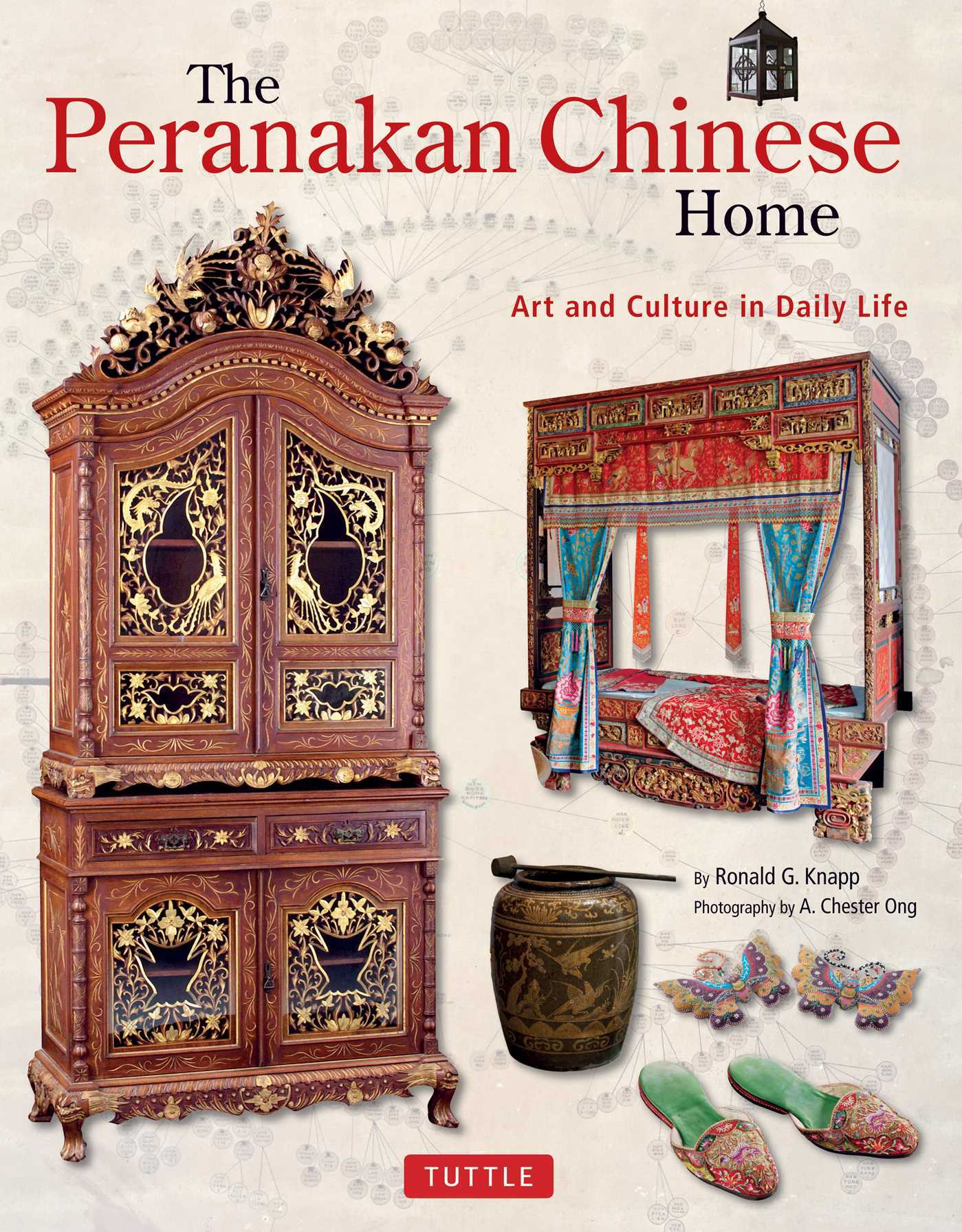 Book cover of The Peranakan Chinese Home: Art And Culture In Daily Life by Ronald G. Knapp, A. Chester Ong (Photographer)