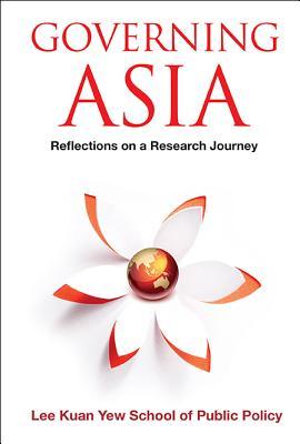 Book cover of Governing Asia: Reflections On A Research Journey by Nu Lee Kuan Yew School of Public Policy