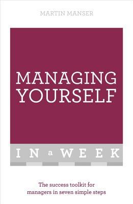 Book cover of Managing Yourself In A Week: The Success Toolkit For Managers In Seven Simple Steps by Martin Manser