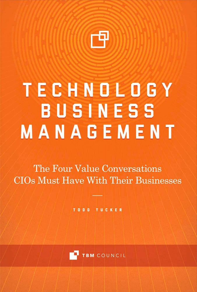 Book cover of Technology Business Management: The Four Value Conversations CIOs Must Have With Their Businesses by Todd Tucker