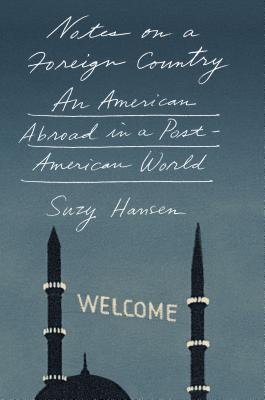 Book cover of Notes On A Foreign Country: An American Abroad In A Post-American World by Suzy Hansen