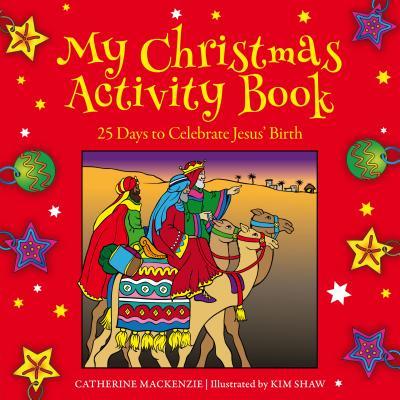 Book cover of My Christmas Activity Book: 25 Days To Celebrate Jesus’ Birth by Catherine MacKenzie