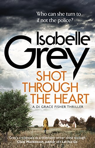 Book cover of Shot Through The Heart by Isabelle Grey