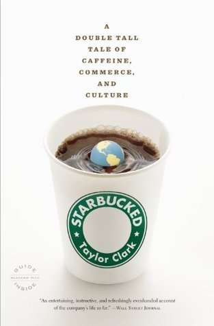 Book cover of Starbucked: A Double Tall Tale Of Caffeine, Commerce, And Culture by Taylor Clark
