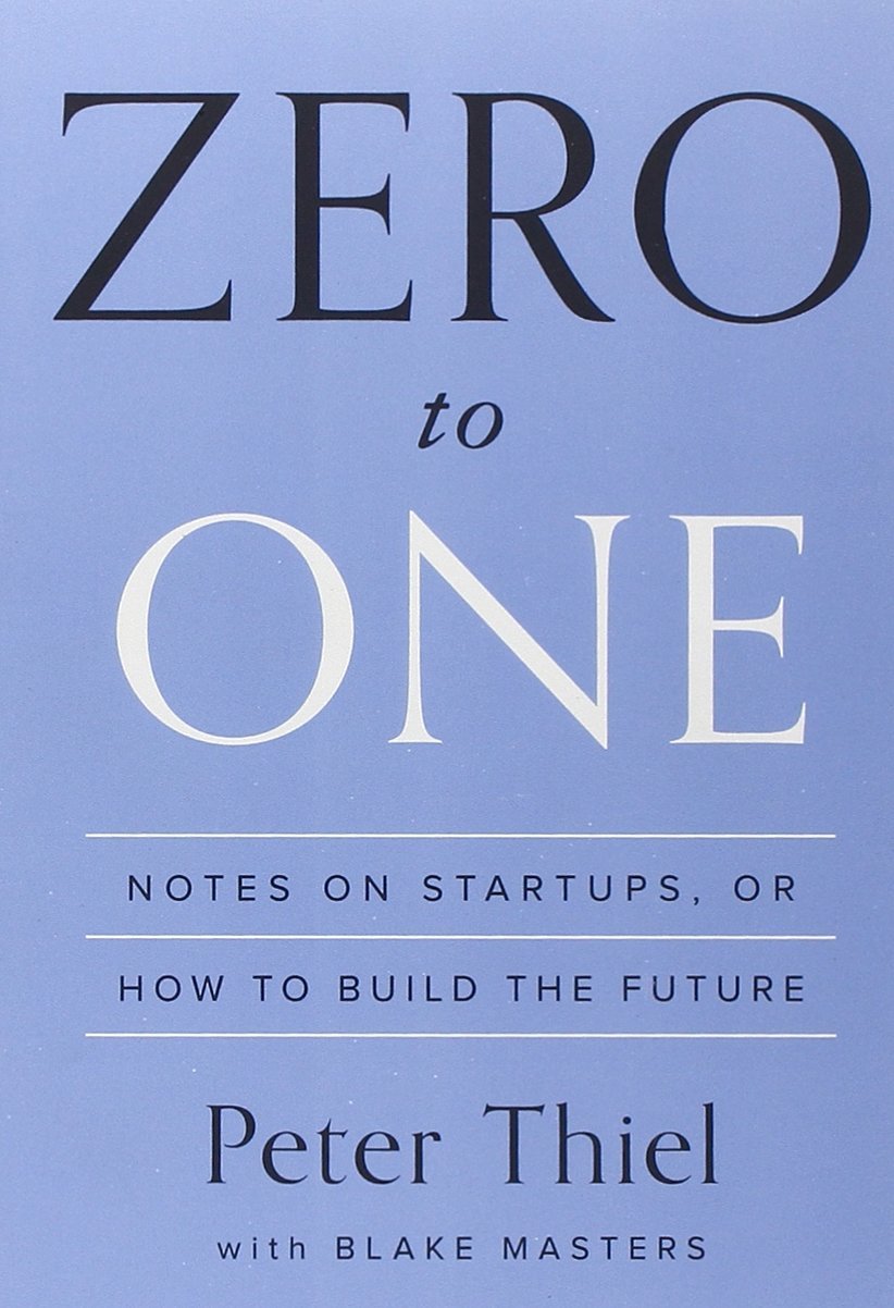 Book cover of Zero To One: Notes On Startups, Or How To Build The Future by Peter Thiel