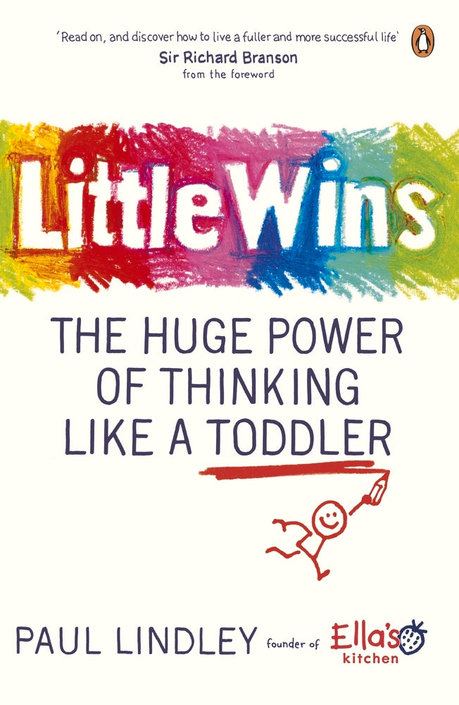 Book cover of Little Wins: The Huge Power Of Thinking Like A Toddler by Paul Lindley