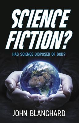 Book cover of Science Fiction? Has Science Disposed Of God? by John Blanchard