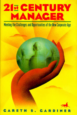 Book cover of Peterson's 21st Century Manager: Meeting The Challenge And Opportunities Of The New Corporate Age by Gareth S. Gardiner